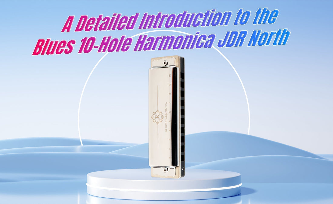 A Detailed Introduction to the Blues 10-Hole Harmonica JDR North