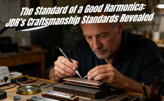 The Standard of a Good Harmonica: JDR’s Craftsmanship Standards Revealed